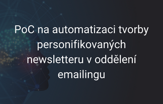 PoC na automatizaci tvorby personifikovaných newsletterů v oddělení e-mailingu